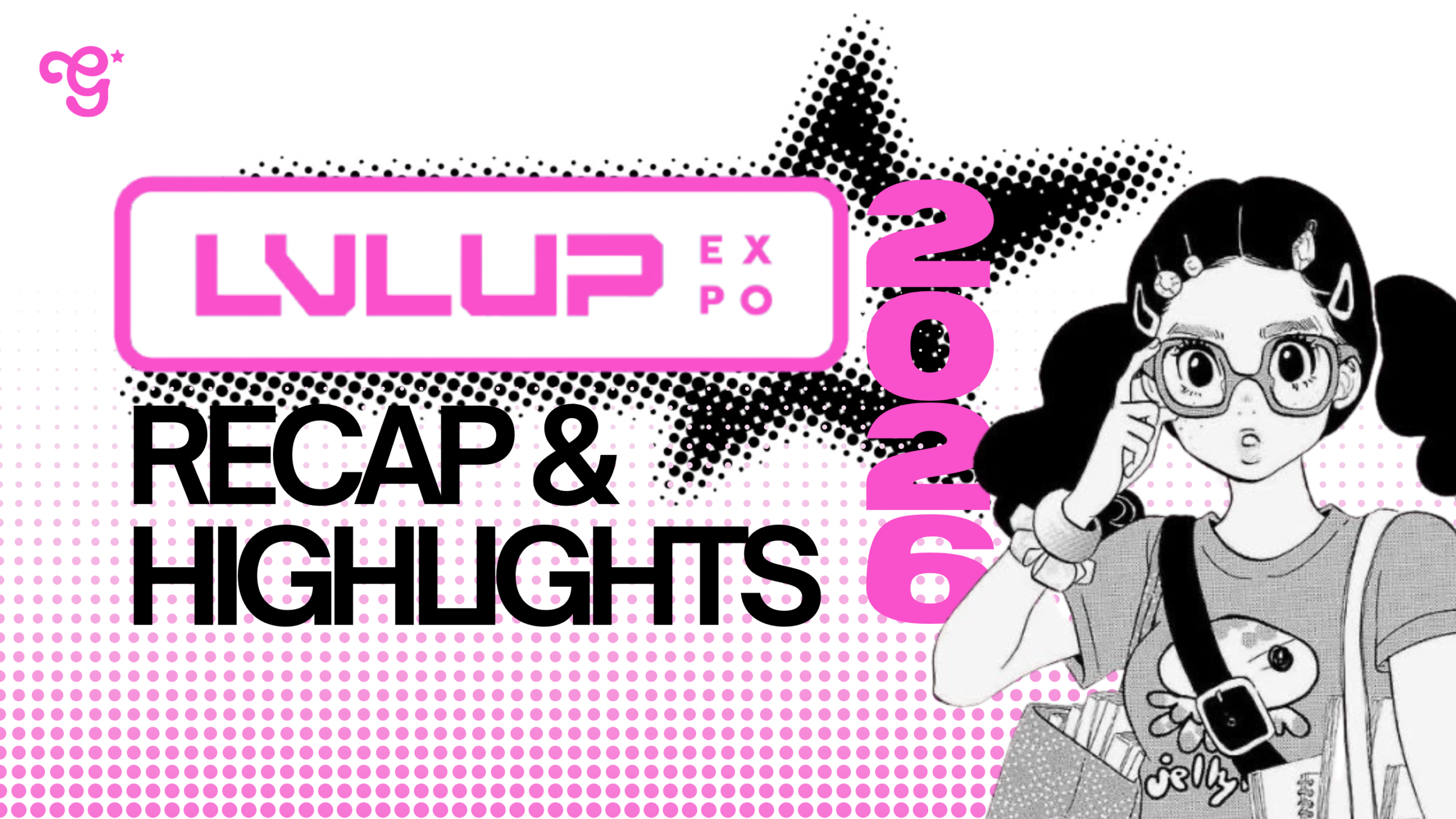 LVL up expo recap and highlights girltaku