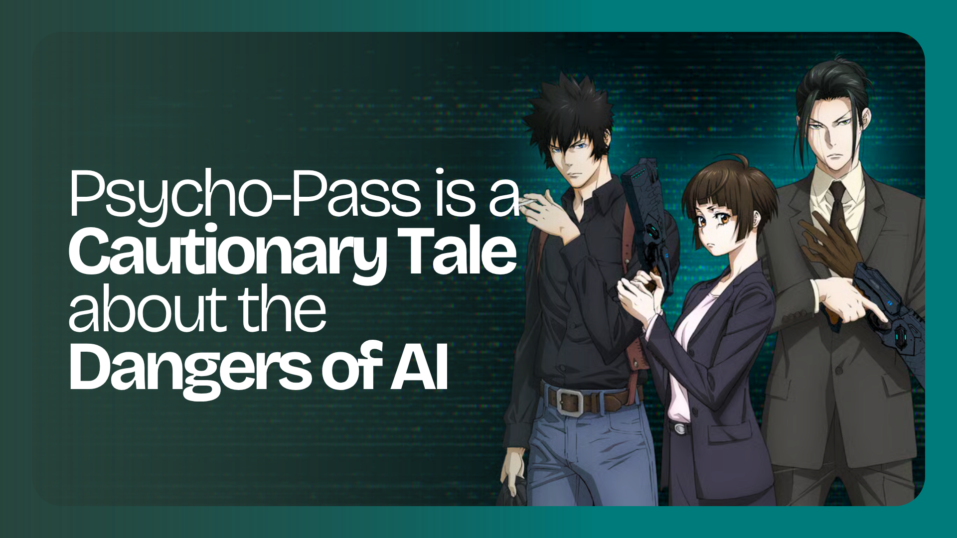 psycho-pass is a cautionary tale about AI girltaku